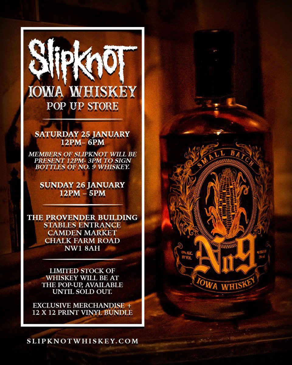 .<a href="/SlipknotWhiskey/">Slipknot Whiskey</a> Pop-Up Store will take place next weekend in London. Limited stock of the whiskey will be at the pop-up, available until sold out.
 
SAT 25 JAN // 12-6pm
*Members of Slipknot will be present 12-3pm to sign bottles of No. 9 Whiskey. 
 
SUN 26 JAN // 12-5pm
