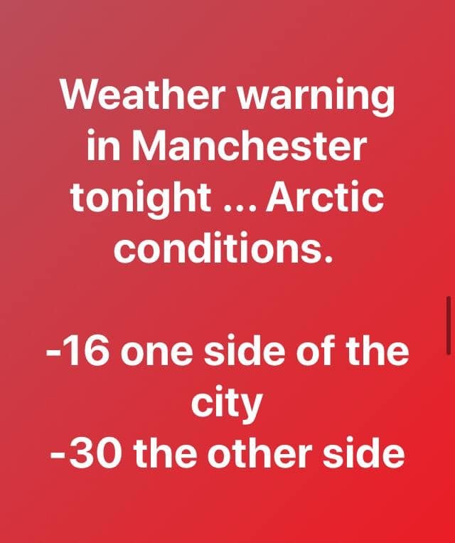 Just seen tonight's weather forecast for Manchester.. Looks horrendous 🤣