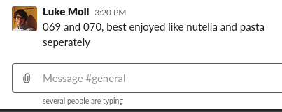 Screenshot of Slack (chat application): "069 and 070, best enjoyed like nutella and pasta: seperately". At the bottom of the screen: "several people are typing"