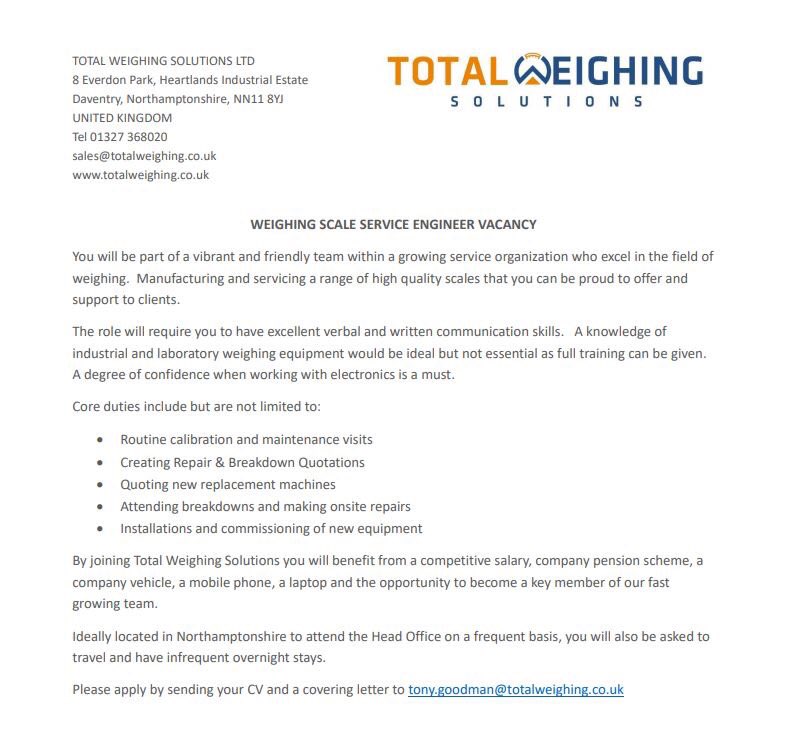 New Job Vacancy!
We are looking for a new Scale Calibration/Service Engineer.  If you feel this job could work for you please apply by sending your CV to tony.goodman@totalweighing.co.uk