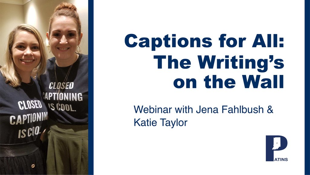 Katie & Jena wearing shirts that say "Closed Captioning is Cool." Captions for All: The Writing's on the Wall. Webinar with Jena Fahlbush & Katie Taylor. PATINS logo.