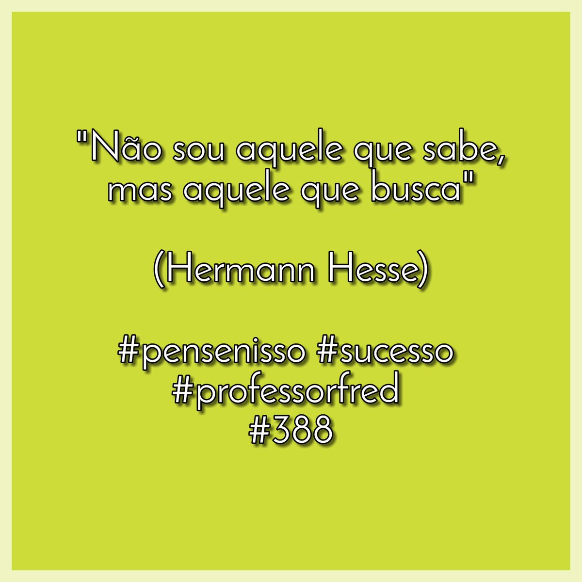 fredericokb's tweet photo. "Não sou aquele que sabe, mas aquele que busca"

(Hermann Hesse)

#pensenisso #sucesso 
#professorfred 
#388 https://t.co/BiX7lWdOwi