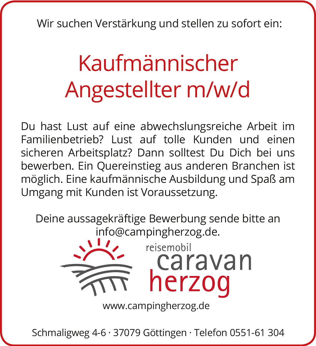 Du hast Lust auf eine abwechslungsreiche Arbeit im Familienbetrieb? Lust auf tolle Kunden und einen sicheren Arbeitsplatz? Dann solltest Du Dich bei uns bewerben. Ein Quereinstieg aus anderen Branchen ist möglich.

Gleich bewerben: info@campingherzog.de