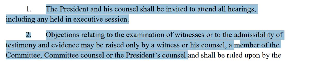 Ross, when you say POTUS didn't have chance to object to admission of evidence in House, what about:"President and his counsel shall be invited to attend all hearings...Objections relating to...admissibility oftestimony and evidence may be raise...by...President’s counsel"
