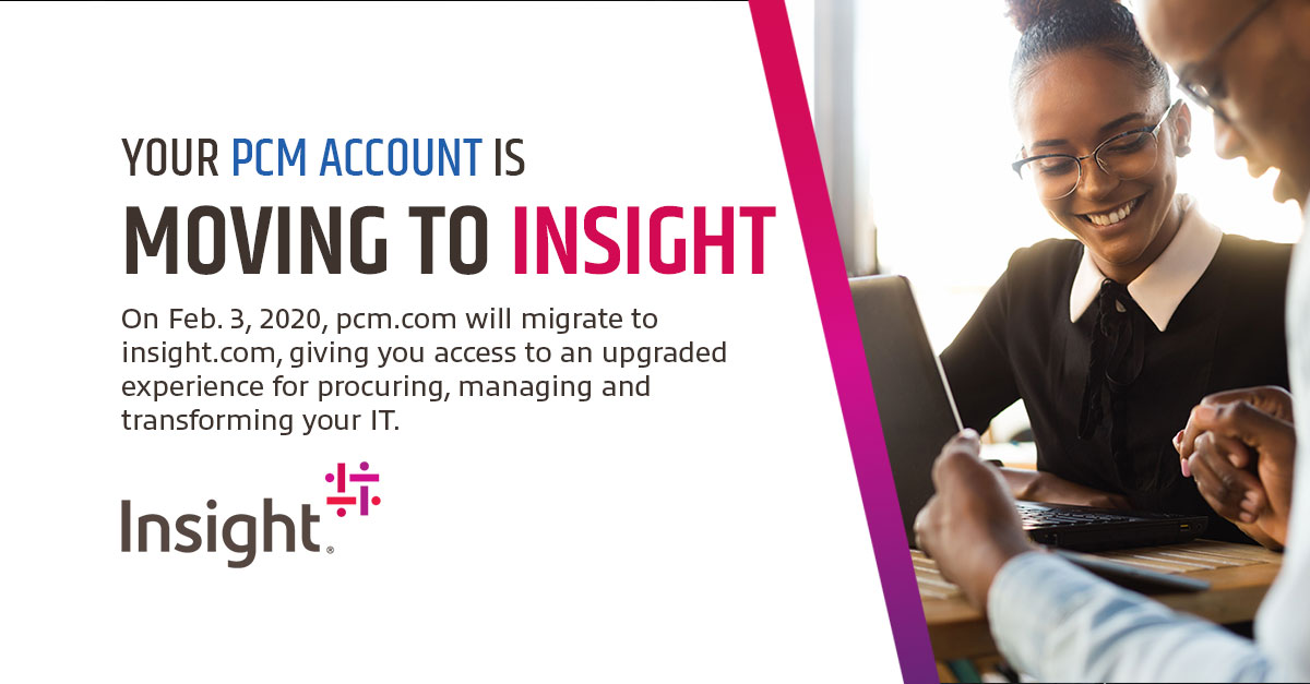 PCM is now Insight! 
Learn More → insight.com/en_US/create-a…