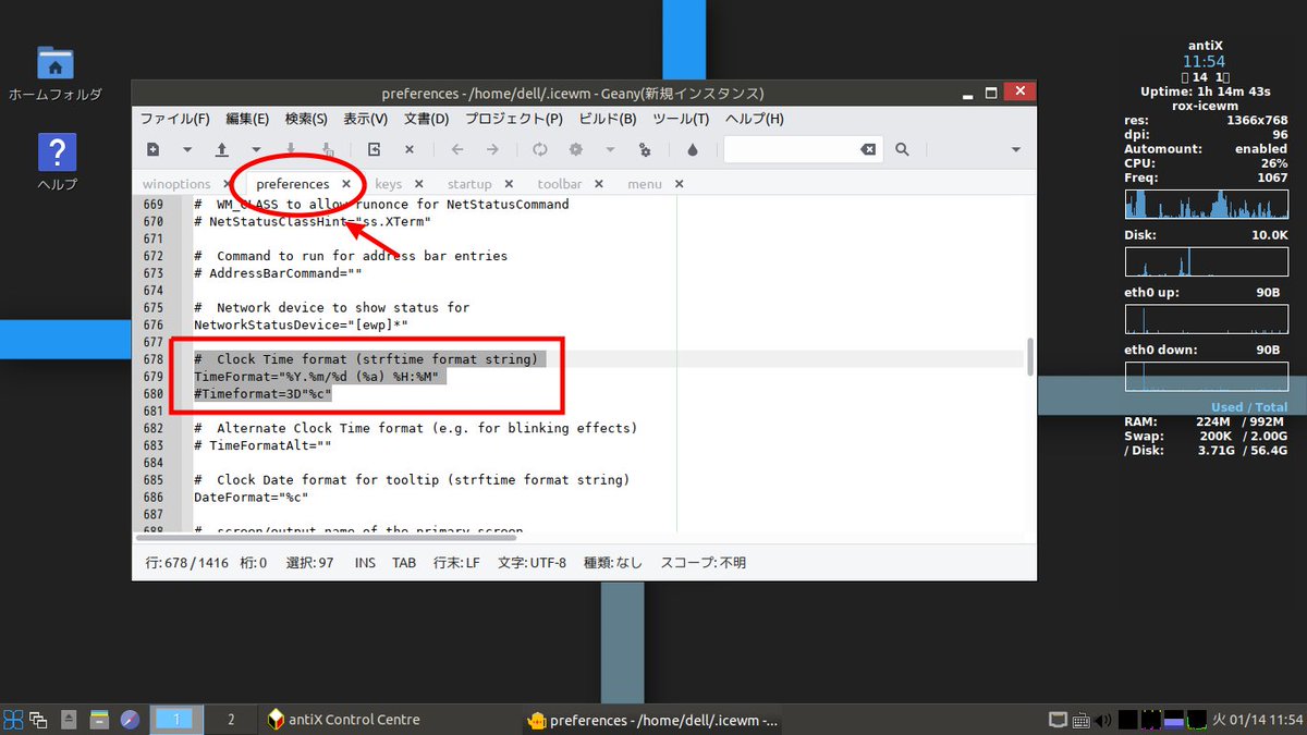 hikage's tweet image. antiX 19.1(32bit)の時間変更メモ2

タブのpreferences、679行目あたりを変更

#  Clock Time format (strftime format string)
TimeFormat=&quot;%Y.%m/%d (%a) %H:%M&quot;
#Timeformat=3D&quot;%c&quot;