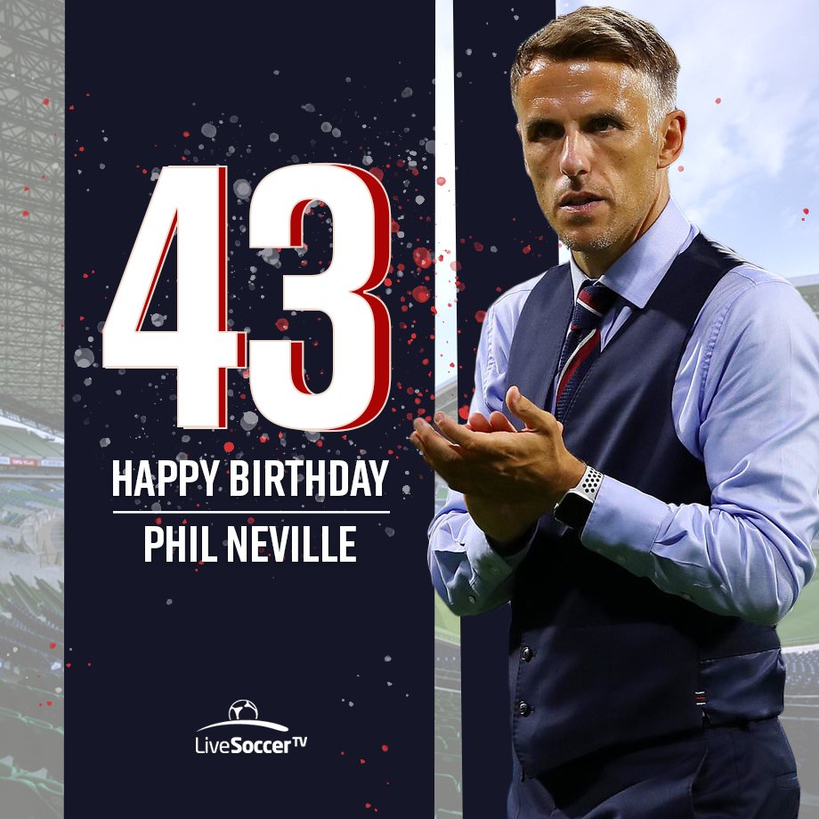 Happy birthday to coach Phil Neville  