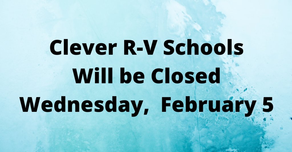 Due to the forecast of winter weather impacting road conditions, Clever R-V Schools will be closed Wednesday, February 5. Be careful on the roads, and enjoy your snow day!