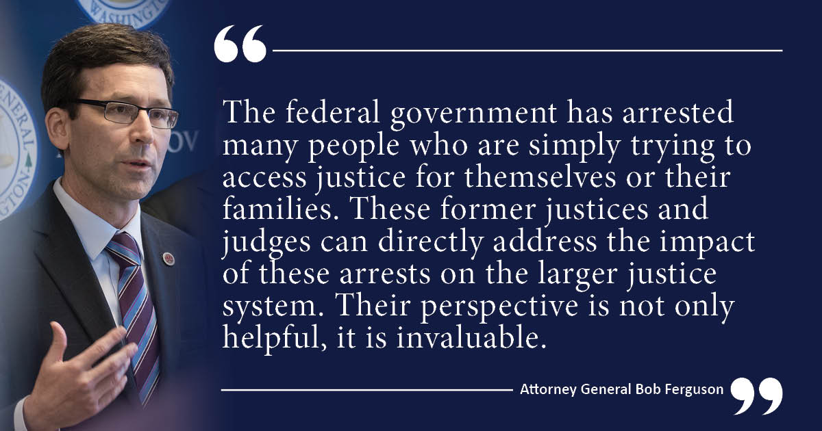 “The federal government has arrested many people who are simply trying to access justice for themselves or their families. These former justices and judges can directly address the impact of these arrests on the larger justice system. Their perspective is not only helpful, it is invaluable.”