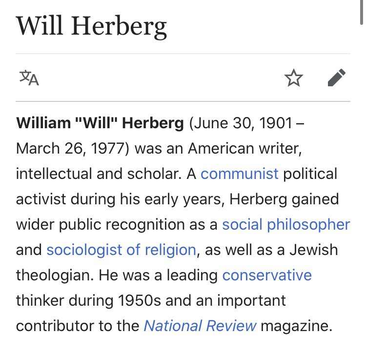 William "Will" Herberg (June 30, 1901 – March 26, 1977) was an American writer, intellectual and scholar. A communist political activist during his early years, Herberg gained wider public recognition as a social philosopher and sociologist of religion, as well as a Jewish theologian. He was a leading conservative thinker during 1950s and an important contributor to the National Review magazine.