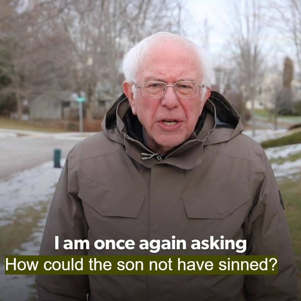 meme of Bernie Sanders saying "I am once again asking/ How could the son not have sinned?"