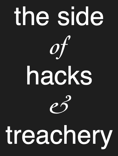 “the side of hacks & treachery” laid out as tho for the front of a t-shirt