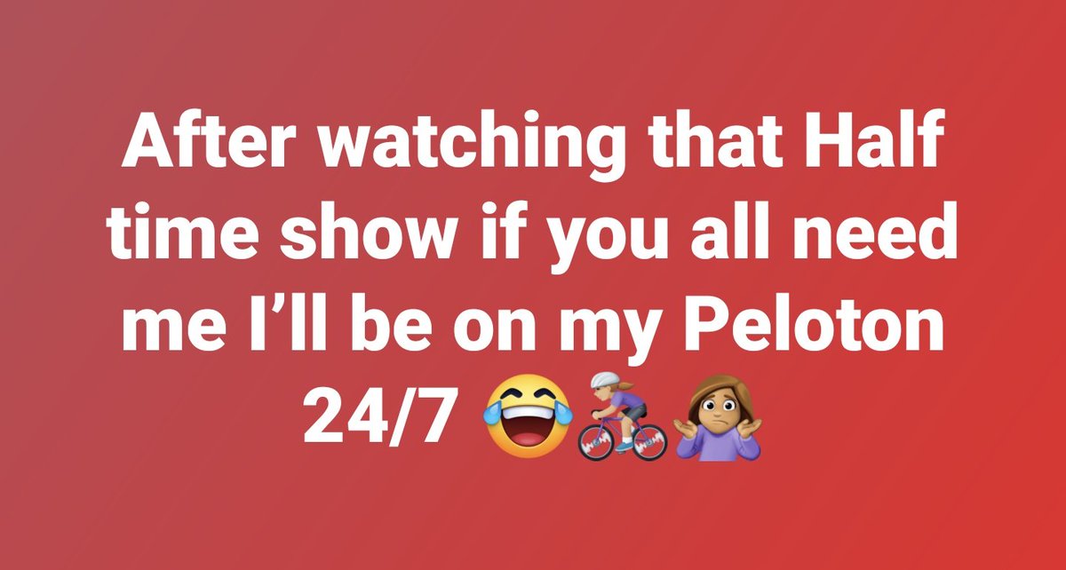 After watching that half time show if you all need me I'll be in my Peloton 24/7