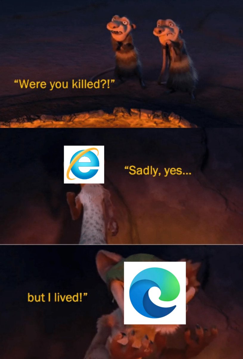 We're you killed?

IE: Sadly, yes...

Edge: but I lived!