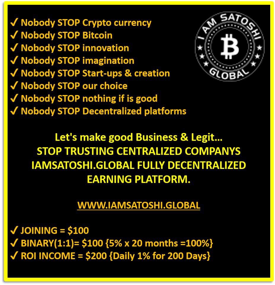 bit.ly/2RKBN3d
IAM SATOSHIGLOBAL WORLD'S FIRST DECENTRALIZED EARNING PLATFORM.100% BINARY INCOME 
 PROPOSAL UNIQUE BUSINESS 
 PROJECT BY SATOSHI NAKAMOTO 
 ROUGH INSTANT PAYMENT 

Joining Link :- bit.ly/2RKBN3d 
WhatsApp Or Call No :- +91 87789211