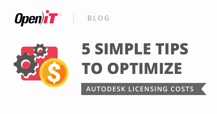 5 Simple Tips to Optimize Autodesk Licensing Costs >> https://openit.com/5-simple-tips-to-optimize-a