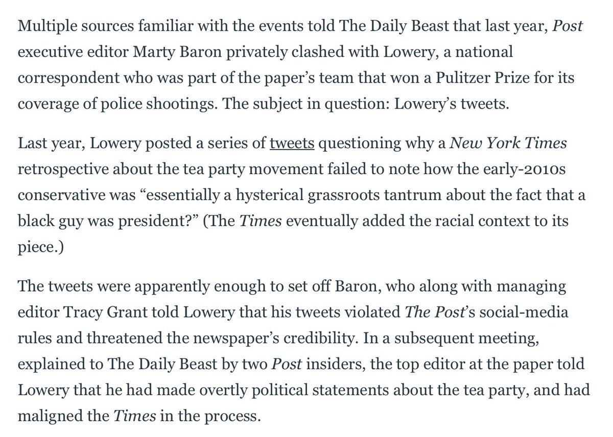 Multiple sources familiar with the events told The Daily Beast that last year, Post executive editor Marty Baron privately clashed with Lowery, a national correspondent who was part of the paper’s team that won a Pulitzer Prize for its coverage of police shootings. The subject in question: Lowery’s tweets. 

Last year, Lowery posted a series of tweets questioning why a New York Times retrospective about the tea party