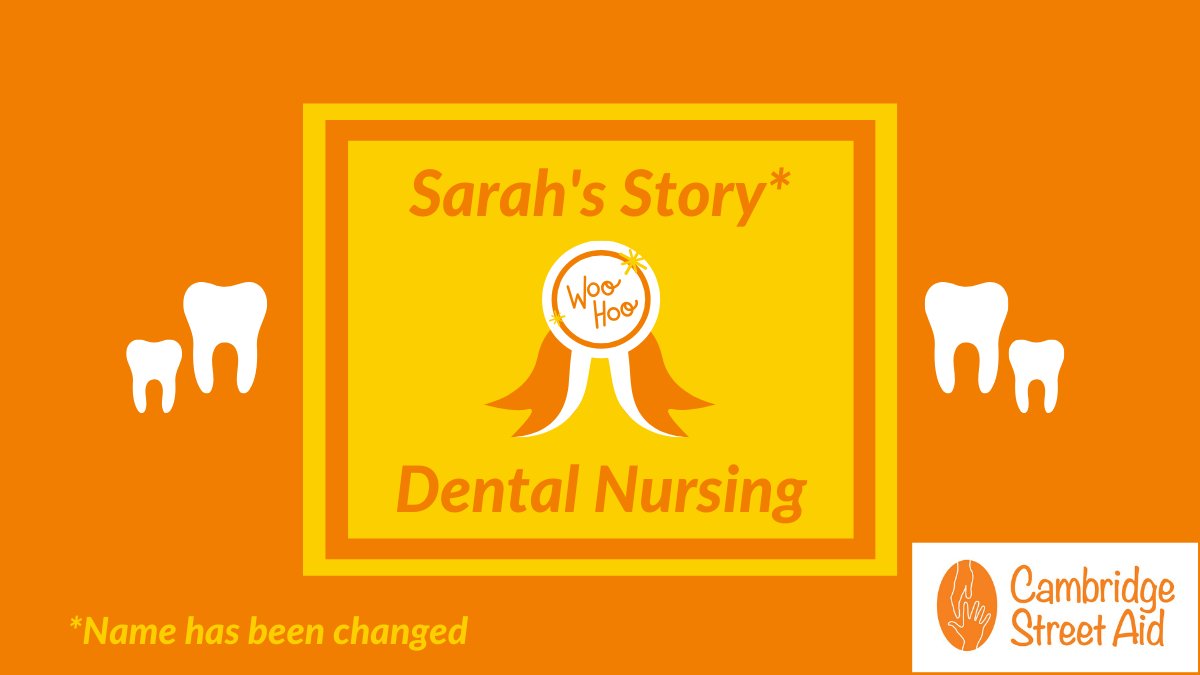 Sarah's Story: Dental Nursing (Name has been changed). Images of a rosette saying 'woo hoo', drawings of teeth and the Cambridge Street Aid logo