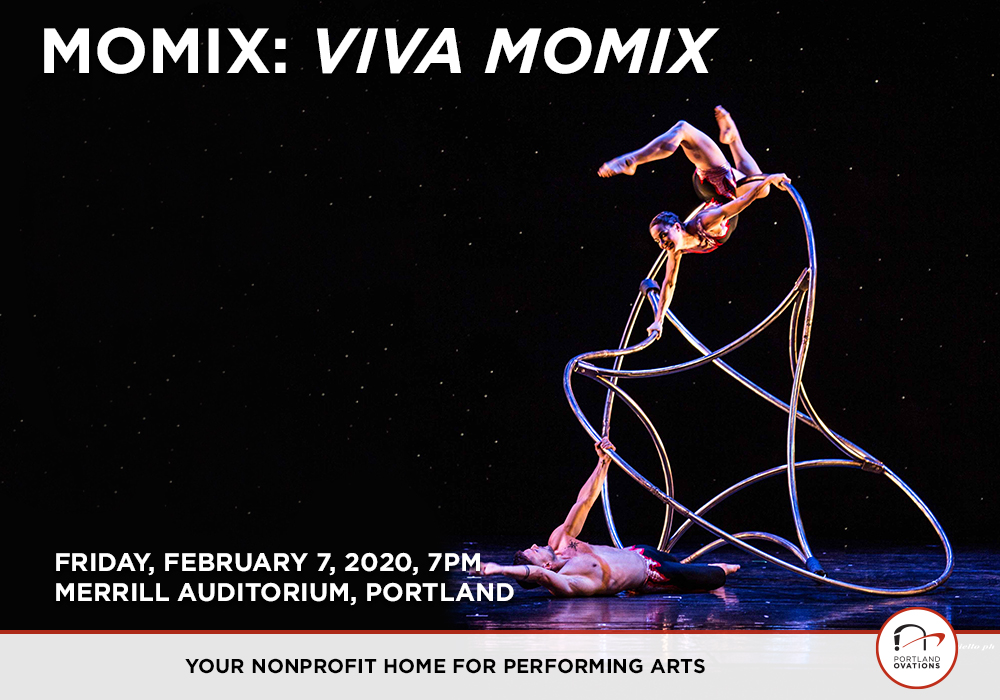 <a href="/momix/">MOMIX</a> this Friday!

Each production focuses not only on the beauty of the human form, but also the beauty of nature, music, scenography, and life itself. 
#experienceovations #dance #raisethebarre

FEB 7 AT 7PM
MERRILL AUDITORIUM, #PORTLAND

TICKETS: Portlandovations.org