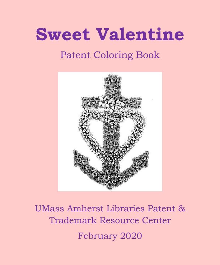 Anchor covered in flowers with a heart-shaped flower wreath on it. Purple text over pink background: “Sweet Valentine Patent Coloring Book. UMass Amherst Libraries Patent & Trademark Resource Center. February 2020.”