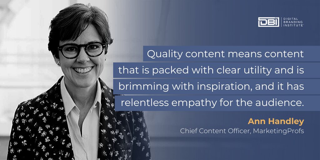 Digital Branding Institute on Twitter: ""Quality content means content that  is packed with clear utility and is brimming with inspiration, and it has  relentless empathy for the audience." - Ann Handley (@MarketingProfs),