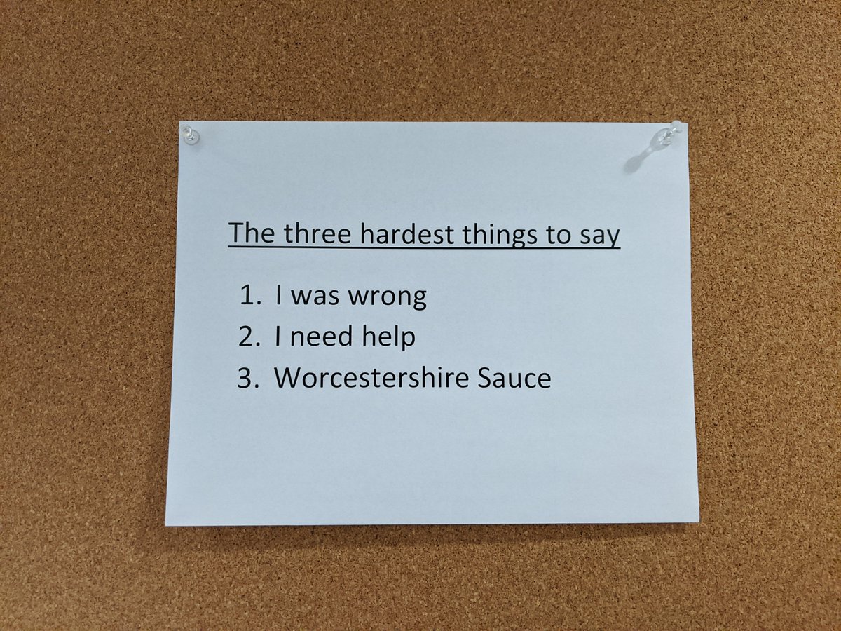 A paper pinned to a cork board. Says:

The three hardest things to say:

* I was wrong
* I need help
* Worcestershire sauce