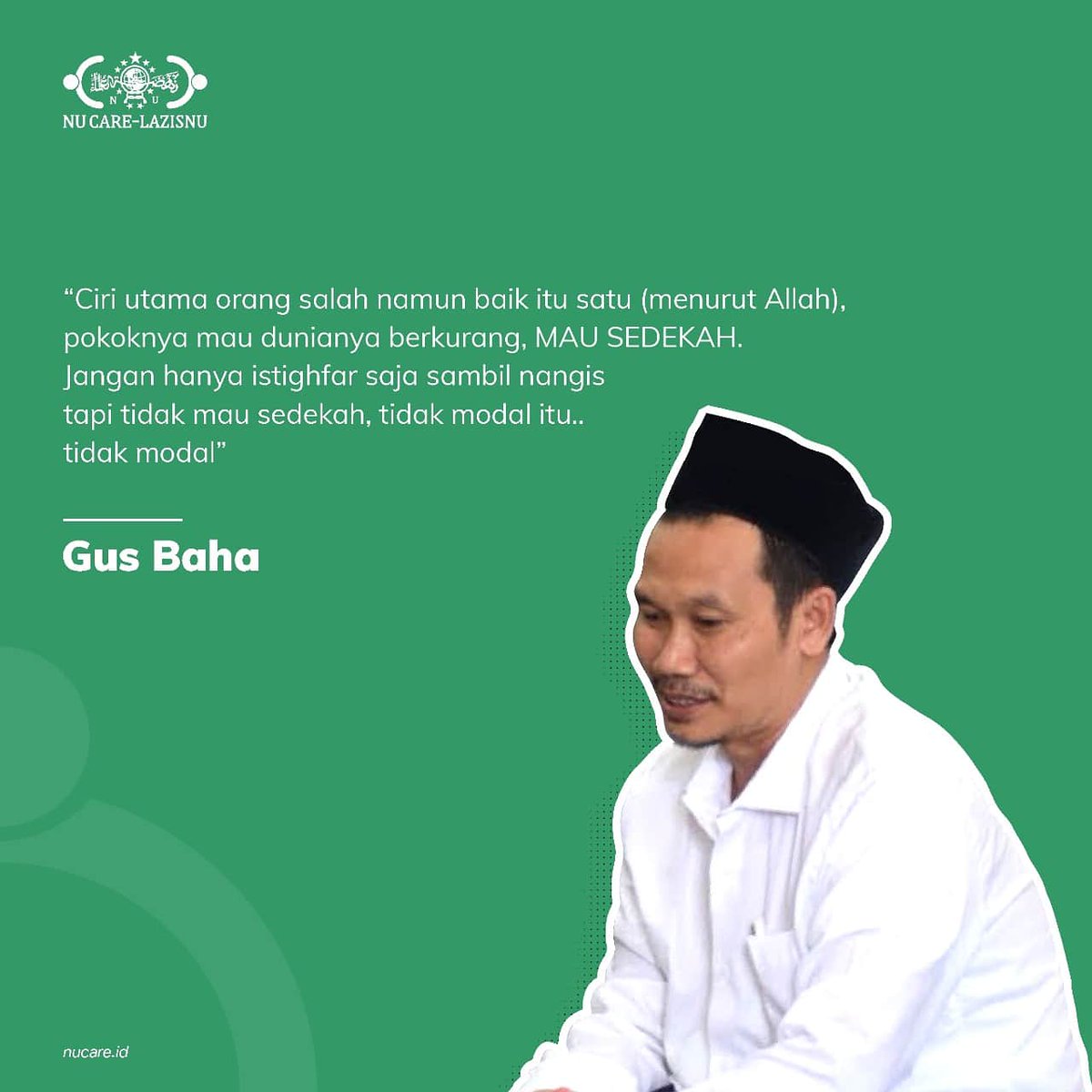 “Ciri utama orang salah namun baik itu satu (menurut Allah), pokoknya mau dunianya berkurang, MAU SEDEKAH. Jangan hanya istighfar saja sambil nangis tapi tidak mau sedekah, tidak modal itu.” Gus Baha

Mau sedekah mudah?
#NUCare #LAZISNU aja!

Kunjungi: nucare.id