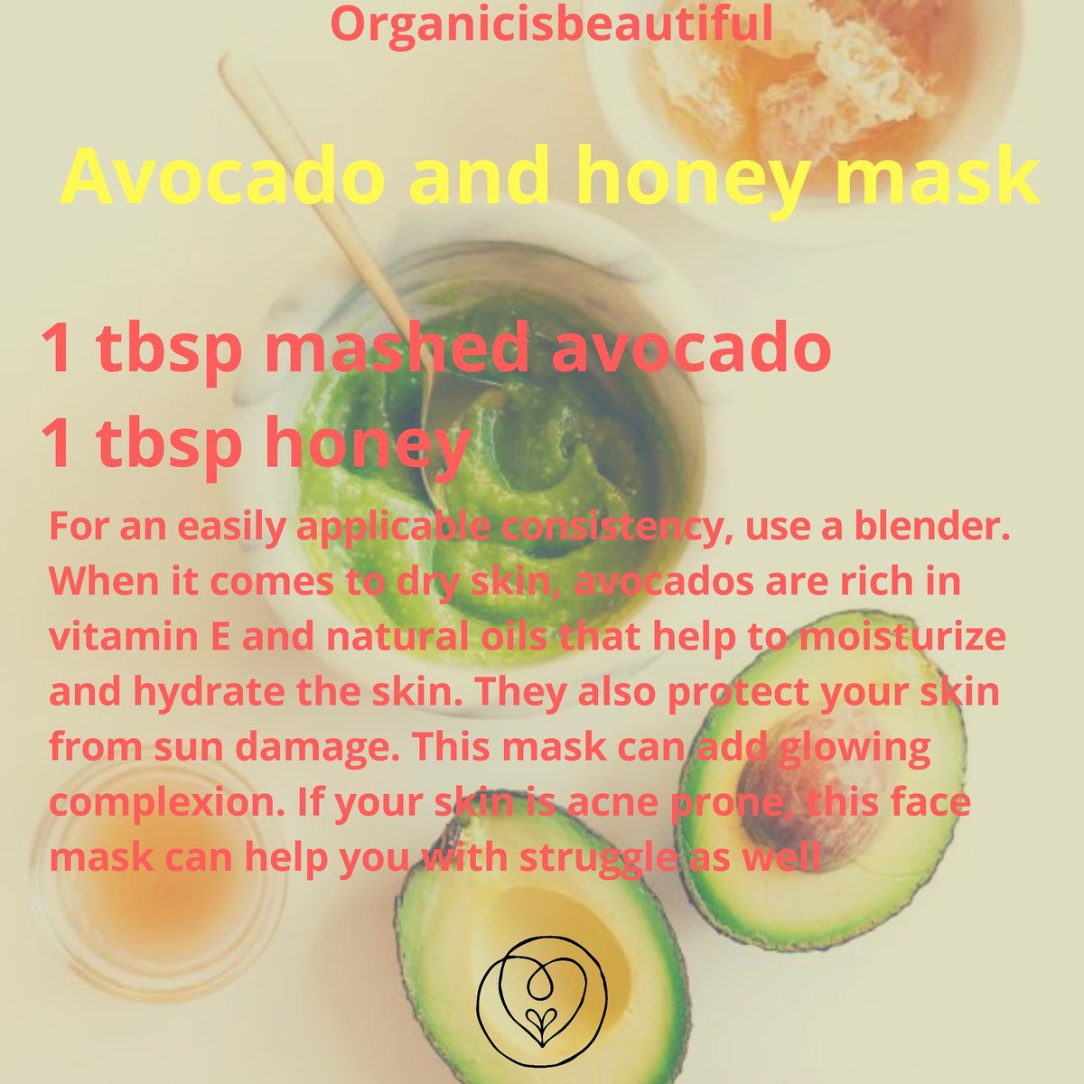 1 tbsp mashed avocado 
1 tbsp honey
For an easily applicable consistency, use a blender. When it comes to dry skin, avocados are rich in vitamin E and natural oils that help to moisturize and hydrate the skin. They also protect your skin from sun damage