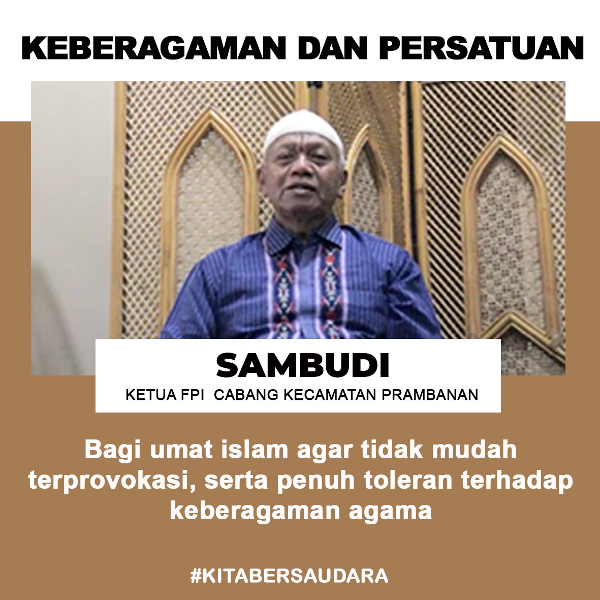 Bagi umat islam, agar tidak mudah terprovokasi, serta penuh toleran terhadap keberagaman agama – Sambudi (Ketua FPI Cabang Prambanan) #KeberagamanDanPersatuan