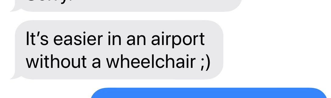 It’s a photo of a text which’s says “It’s easier in an airport without a wheelchair ;)”