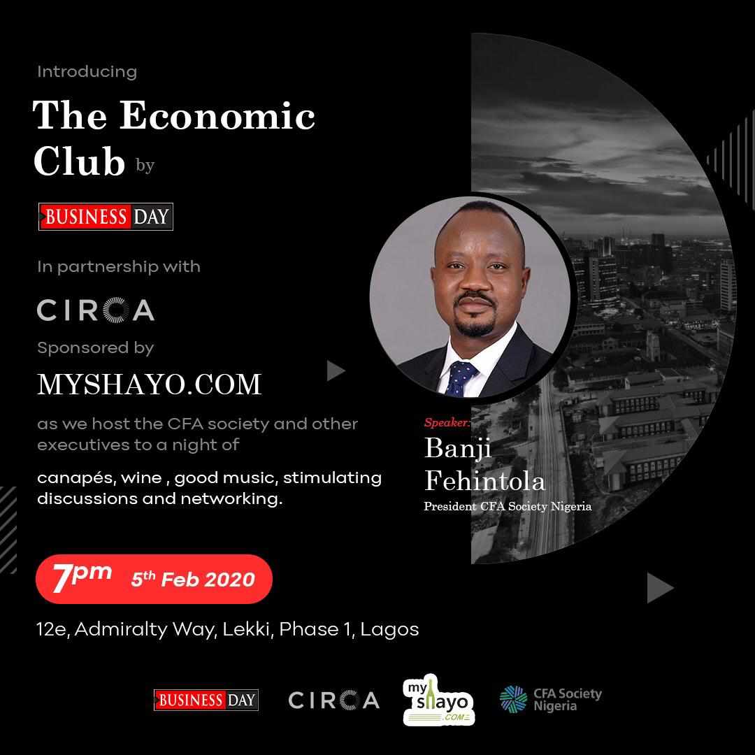 Introducing the Economic club by BusinessDay, CFA Society Nigeria and Circa NonPareils, in partnership with myshayo.com. An evening of business and career talk, networking, delicious food and drinks. Attend tomorrow, Wednesday, February 5, 2020 at 6pm.