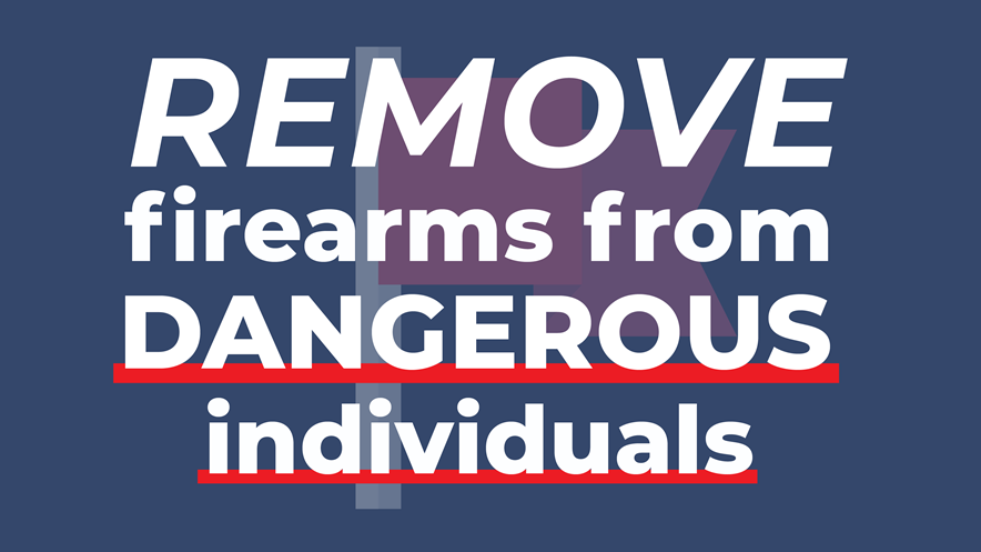 Remove firearms from dangerous individuals