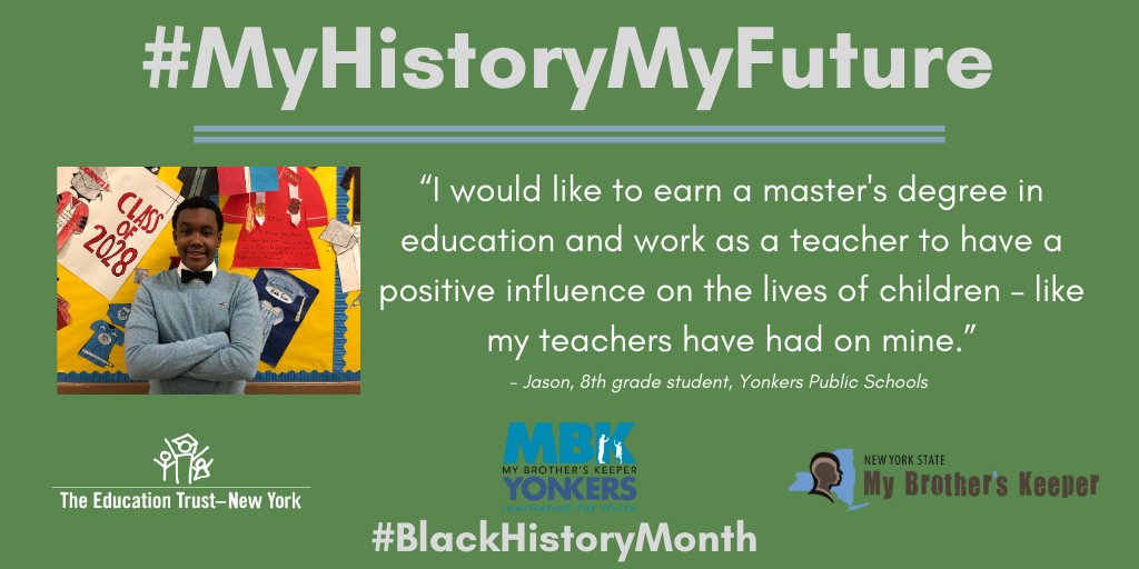 New York State MBK (@nysmbk) on Twitter photo “I would like to earn a master's degree in education and work as a teacher to have a positive influence on the lives of children.” – Jason, Grade 8, <a href="/YonkersSchools/">Yonkers Public Schools</a> #MyHistoryMyFuture #BlackHistoryMonth #WeAreMBK #NYSMBK <a href="/NYSEDNews/">NYS Education Department</a> <a href="/EdTrustNY/">EdTrust-New York</a> @YonkersMBK “I would like to earn a master's degree in education and work as a teacher to have a positive influence on the lives of children.” – Jason, Grade 8, <a href="/YonkersSchools/">Yonkers Public Schools</a> #MyHistoryMyFuture #BlackHistoryMonth #WeAreMBK #NYSMBK <a href="/NYSEDNews/">NYS Education Department</a> <a href="/EdTrustNY/">EdTrust-New York</a> @YonkersMBK