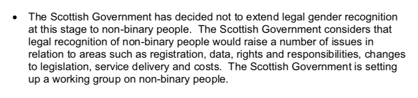 Text. “The Scottish Government has decided not to extend legal gender recognition at this stage to non-binary people. […] The Scottish Government is setting up a working group on non-binary people.”