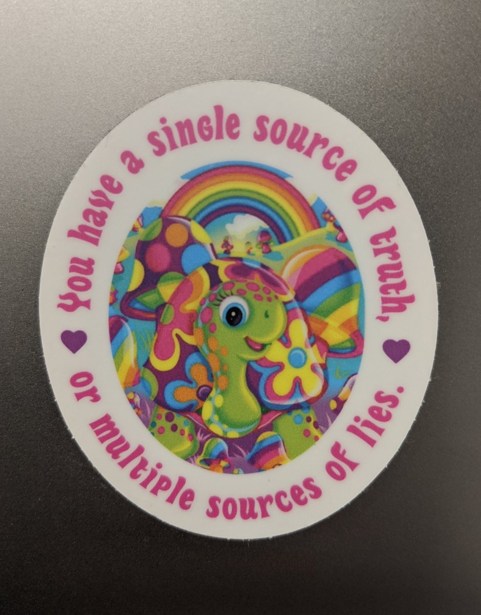 Sticker that says "you have a single source of truth or multiple sources of lies"