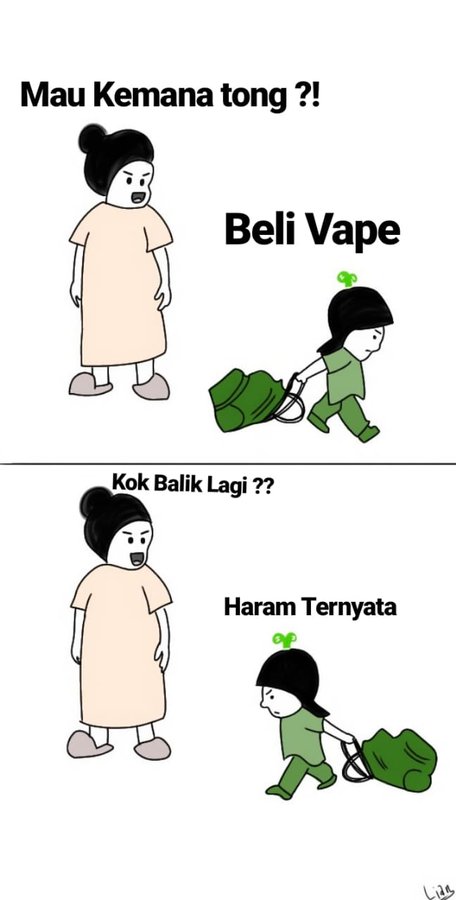 Buk, duite (uang) seng dikei wingi meh ngo tumbas vape ora sido 

Ternyata menurut Muhammadiyah vape kui haram Buk.

Ibuk: Alhamdulillah anakku wes tobat, terimakasih Muhammadiyah

#FatwaHaramVape