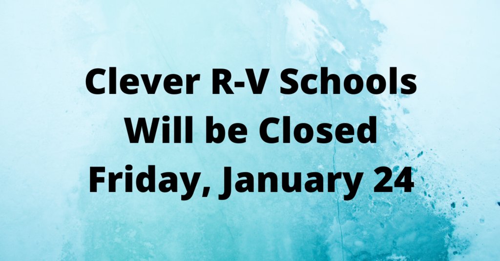 Due to the forecast of inclement weather and unfavorable road conditions, Clever R-V schools will be closed today.