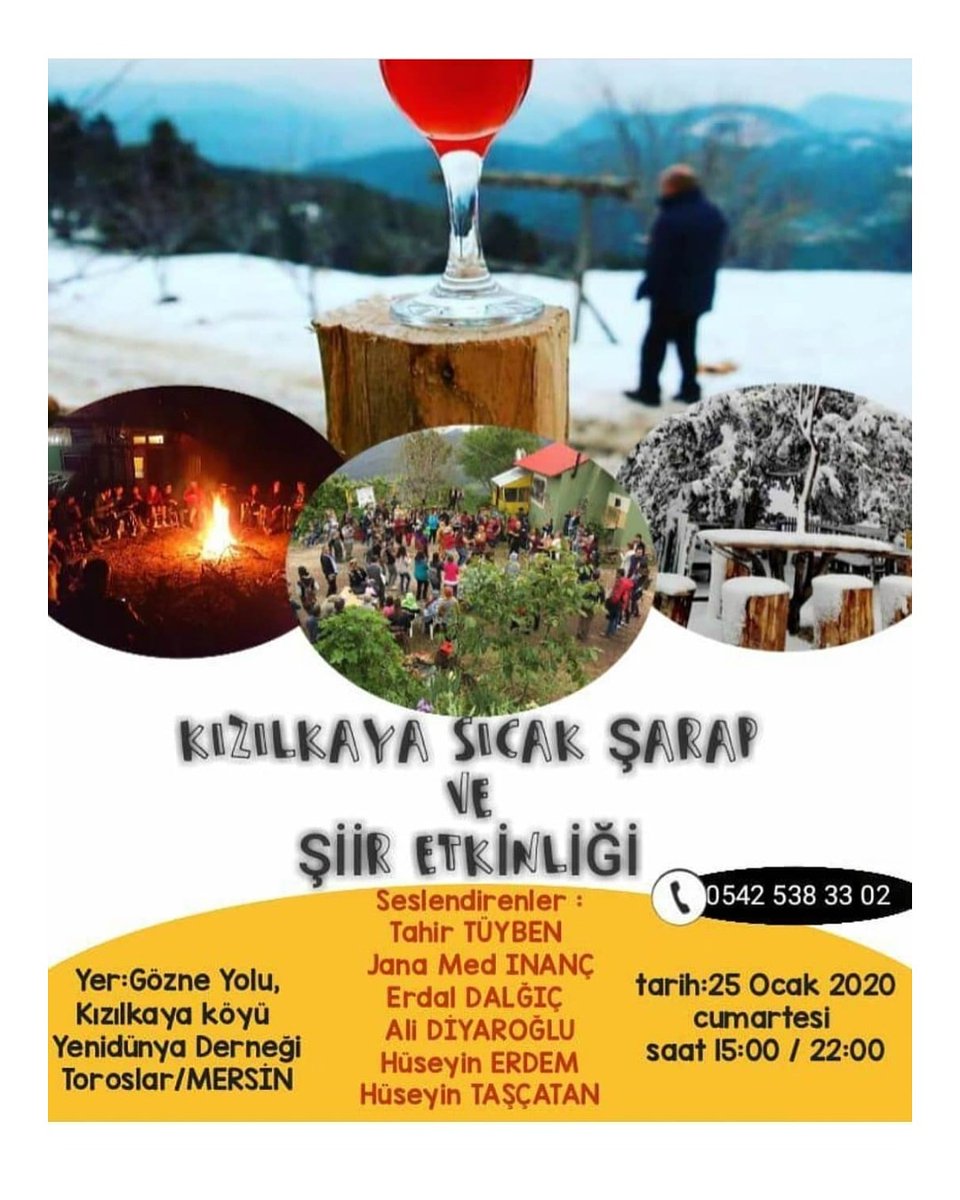 📌 Kızılkaya Yenidünya Derneği Sıcak Şarap ve Şiir
🗓️  25 Ocak Cmtsi / 15:00 - 22:00 - Gözne Yolu Kızılkaya Köyü
 🎫 Katılım ücretsiz (Şarap 10₺ , çorba 5₺)

İnternet sitemiz: mersinyasamrehberi.com

#mersin #silifke #tarsus #erdemli #anamur #cuma #kar #snow #çamlıyayla #wine