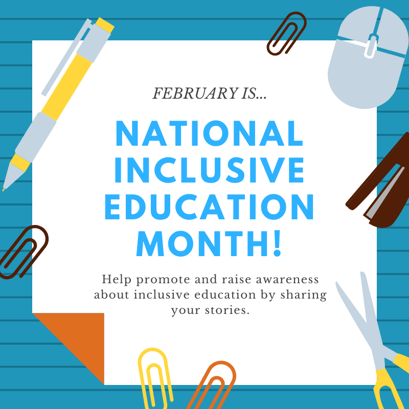 Image reads "February is National Inclusive Education Month! Help promote and raise awareness about inclusive education by sharing your stories."