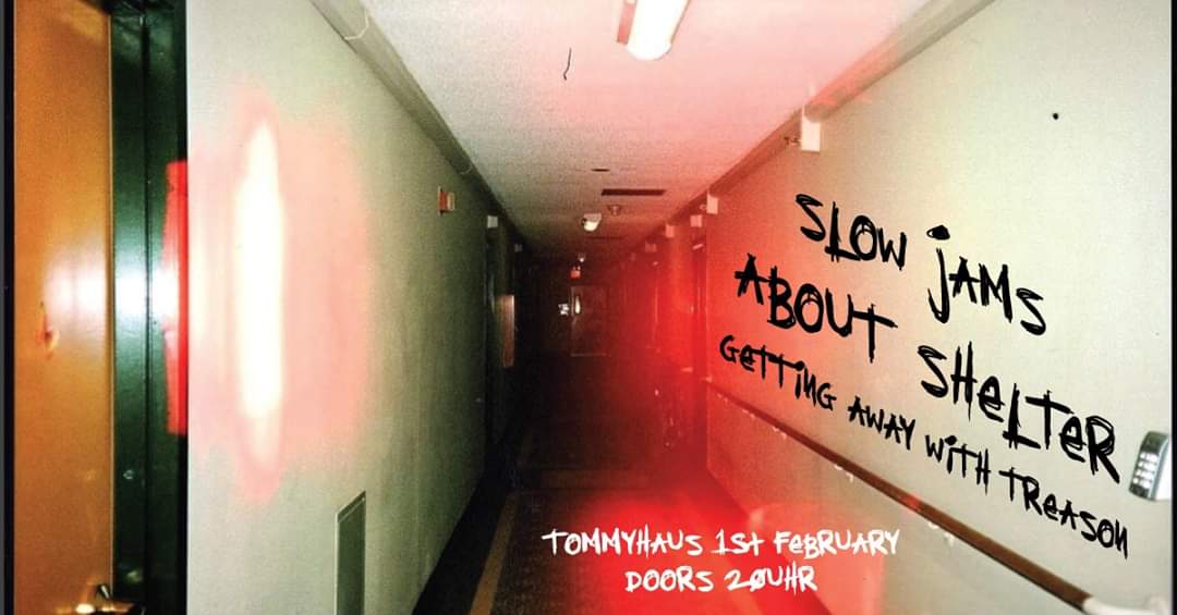 February 1st we're playing a show at Tommyhaus with our friends in About Shelter and Slow Jams.

It's going to be fucking rad. Come down!