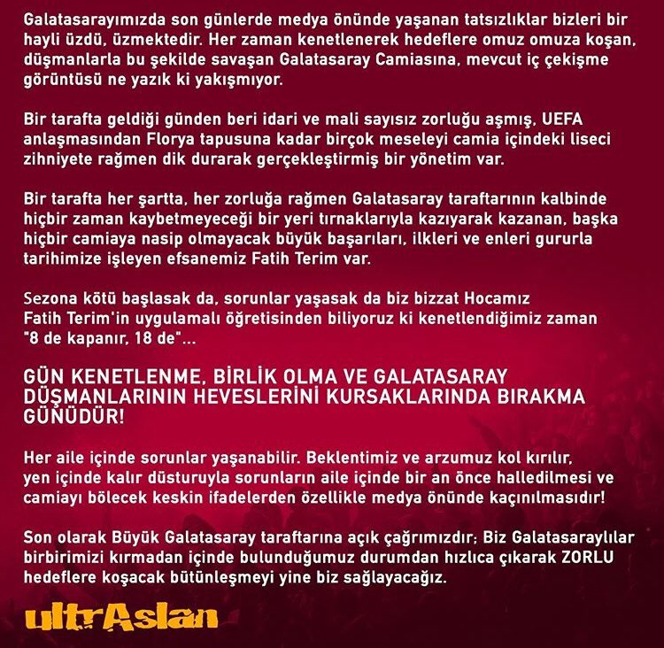 Son olarak Büyük Galatasaray taraftarına açık çağrımızdır; Biz Galatasaraylılar birbirimizi kırmadan içinde bulunduğumuz durumdan hızlıca çıkarak ZORLU hedeflere koşacak bütünleşmeyi yine biz sağlayacağız.

#ultrAslanUNI