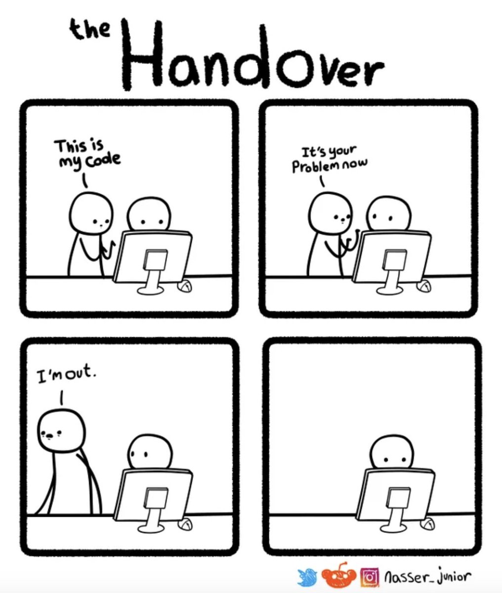 Comic where one guy says to the other "Here is my code, it's your problem now, Im out" Then walks away. The last frame is the first guy just staring at the computer screen 