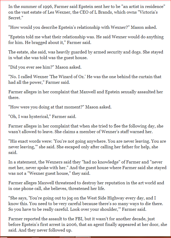 1996, Maria Farmer said Epstein sent her to be "an artist in residence" at the Les Wexner estate in New Albany, OH. Epstein said Wexner would do anything for him. She stayed in the guest house. Farmer says Maxwell & Epstein sexually assaulted her there. https://www.cbsnews.com/news/jeffrey-epstein-accuser-maria-farmer-says-ghislaine-maxwell-threatened-her-life-after-assault-fbi-failed/