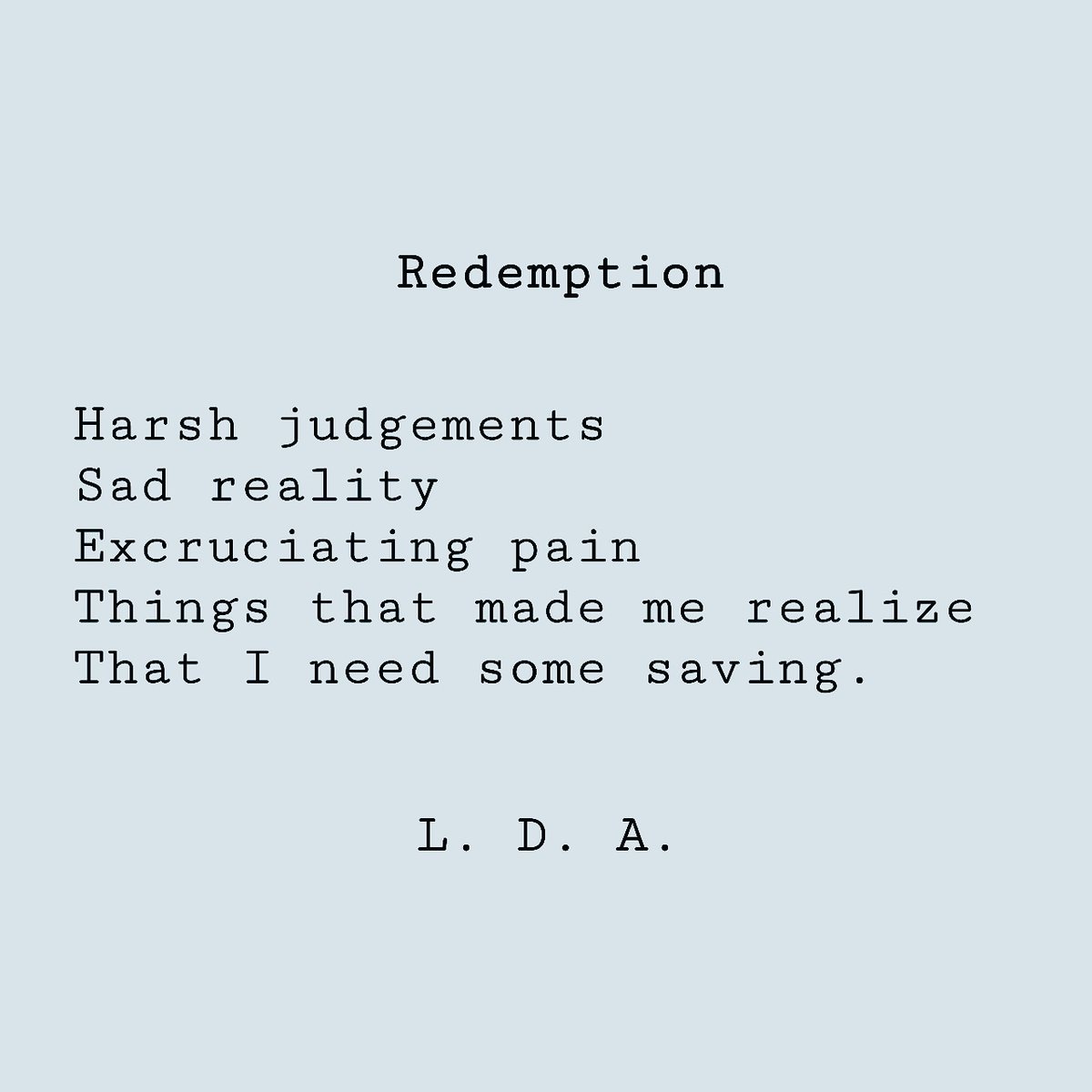 Deep in our hearts, we want to be saved, no matter how we deny it.  We are waiting to be found because we lost our way finding the right path.

Entitled Redemption 
By L. D. A. 

#poetry #PopPoetry #poetrycommunity #poetryporn #poetryslam #poetryislove #poetrybooks #poetry_addict