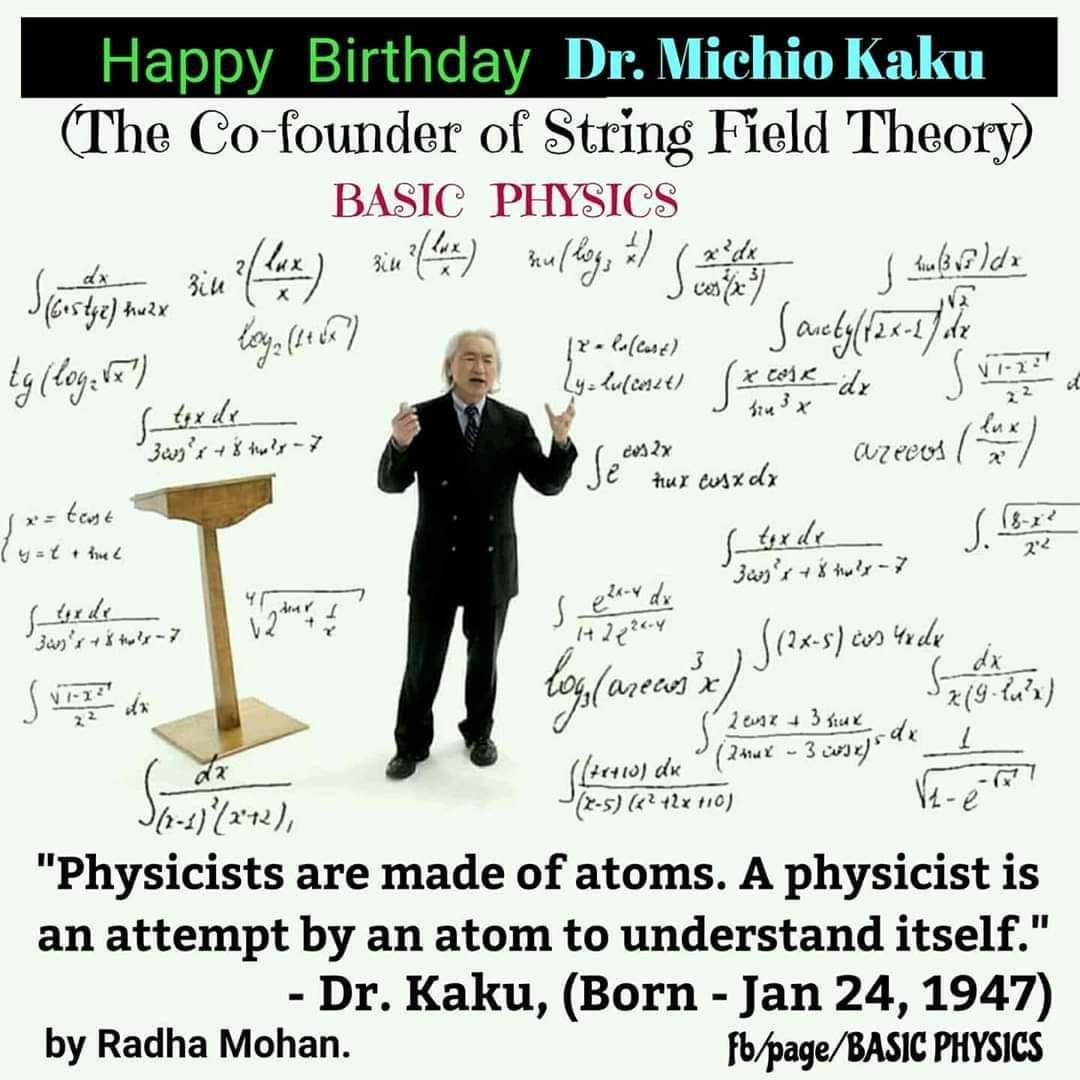 Happy Birthday Dr. MICHIO KAKU THANK YOU FOR ALL THE GREAT THINGS YOU TOLD ME  YOURS
Veit Schwiertz 