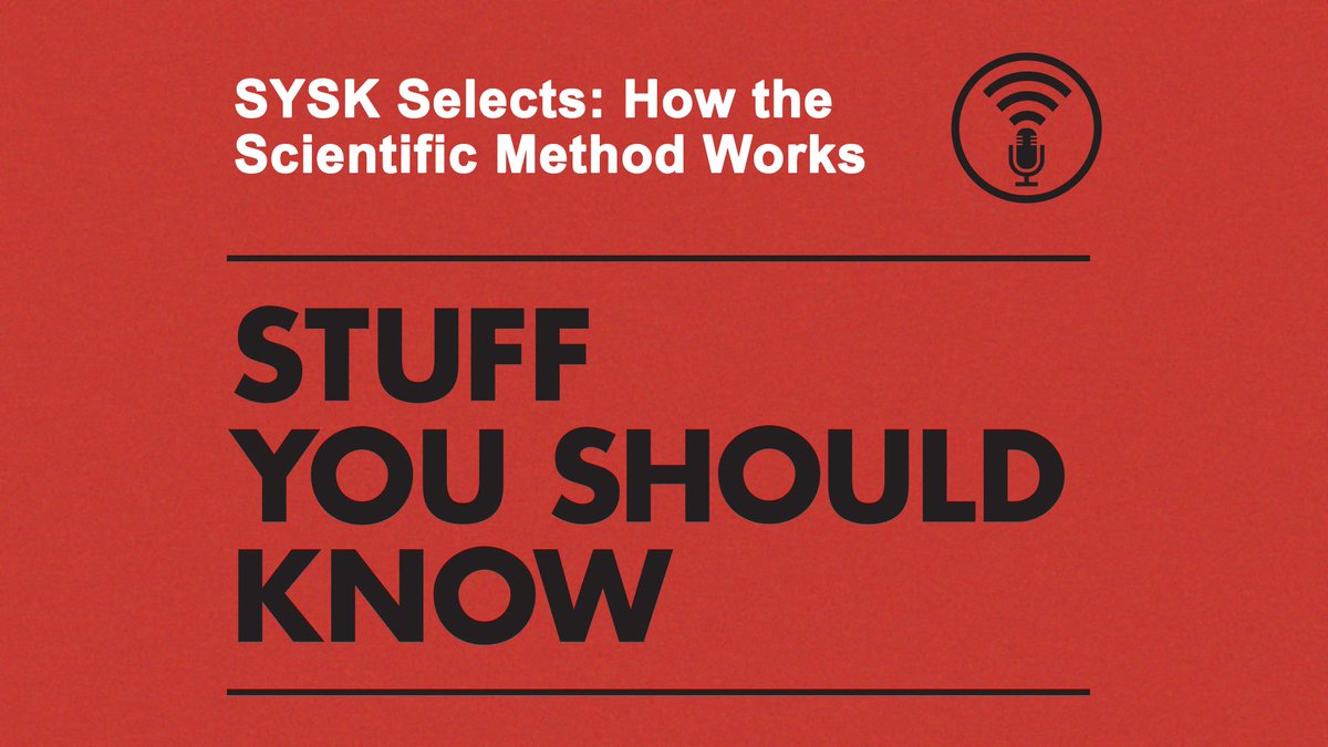 Stuff You Should Know - SYSK Selects: How the Scientific Method Works
