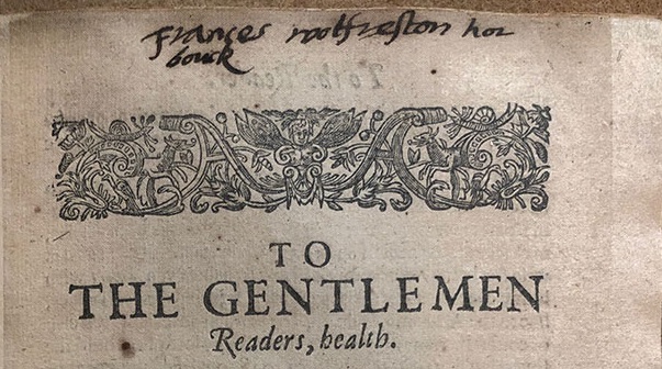 Georgianna Ziegler (@emherstory) on Twitter photo See my new <a href="/FolgerLibrary/">Folger Shakespeare Library</a> blog post on what women were reading based on my survey of women's signatures in STC and Wing books shakespeareandbeyond.folger.edu/2020/01/24/wom…
Frances Wolfreston lays claim "To the Gentlemen Readers"!
#womenbibliophiles #earlymodernwomen #womenreaders #FolgerResearch See my new <a href="/FolgerLibrary/">Folger Shakespeare Library</a> blog post on what women were reading based on my survey of women's signatures in STC and Wing books shakespeareandbeyond.folger.edu/2020/01/24/wom…
Frances Wolfreston lays claim "To the Gentlemen Readers"!
#womenbibliophiles #earlymodernwomen #womenreaders #FolgerResearch