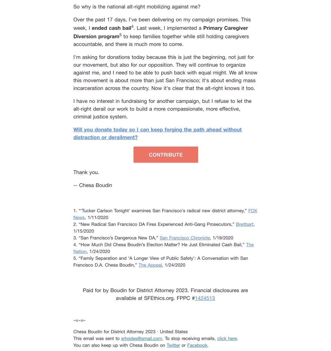 I have no interest in fundraising for another campaign, but I refuse to let the alt-right derail our work to build a more compassionate, more effective, criminal justice system..

So why is the national alt-right mobilizing against me?

Over the past 17 days, I've been delivering on my campaign promises. This week, I ended cash bail. Last week, I implemented a Primary Caregiver Diversion program to keep families..