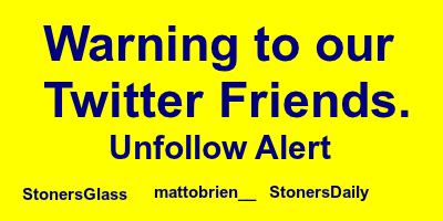 420 Friend Alert !
The following accounts are dangerous and will attempt to purchase your accounts, He is a Scam Artist . Unfollow his accounts ASAP.
@StonersDaiIy @StonersGlass @mattobrien__

UnFollow and Retweet for all our 420 Friends Safety.
Ty #420fam