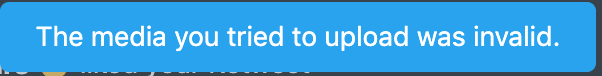 The media you tried to upload was invalid